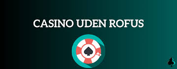 Online Casinoer Uden ROFUS Spil Uden Bekymringer Online Casinoer Uden ROFUS Spil Uden Bekymringer