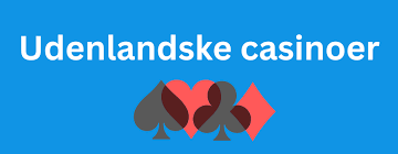 Udenlandske Casinoer for Danskere Alt du Har Brug for at Vide Udenlandske Casinoer for Danskere Alt du Har Brug for at Vide
